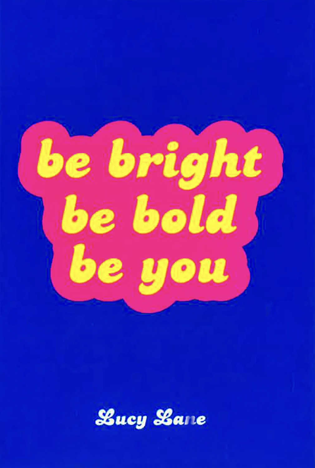 Be Bright Be Bold Be You