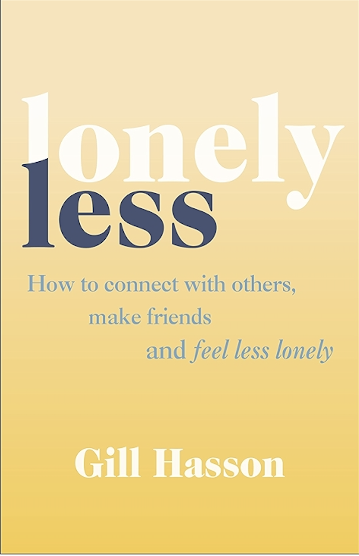 Lonely Less : How to Connect with Others, Make Friends and Feel Less Lonely