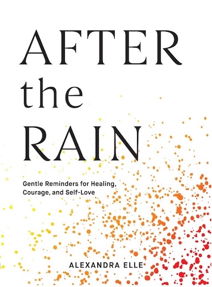AFTER THE RAIN : Gentle Reminders for Healing, Courage, and Self-Love