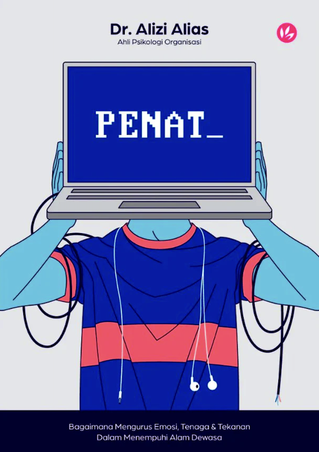 PENAT : Bagaimana Mengurus Emosi, Tenaga & Tekanan Dalam Menempuhi Alam Dewasa