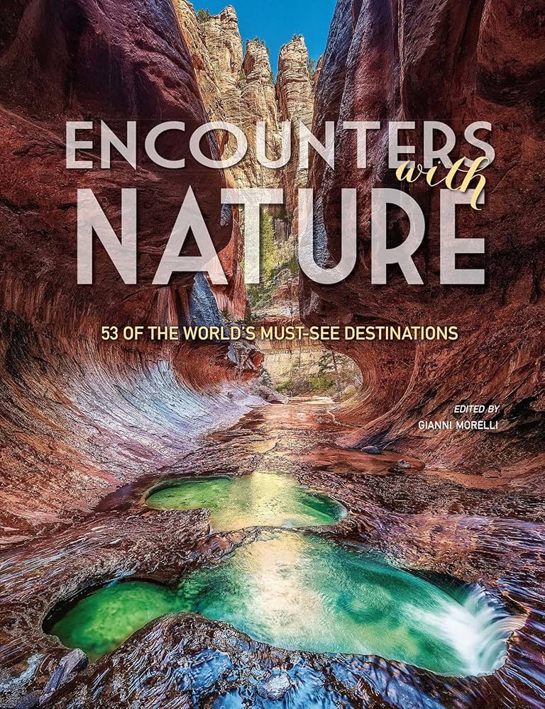  ENCOUNTERS with NATURE: 53 OF THE WORLD'S MUST SEE DESTINATIONS