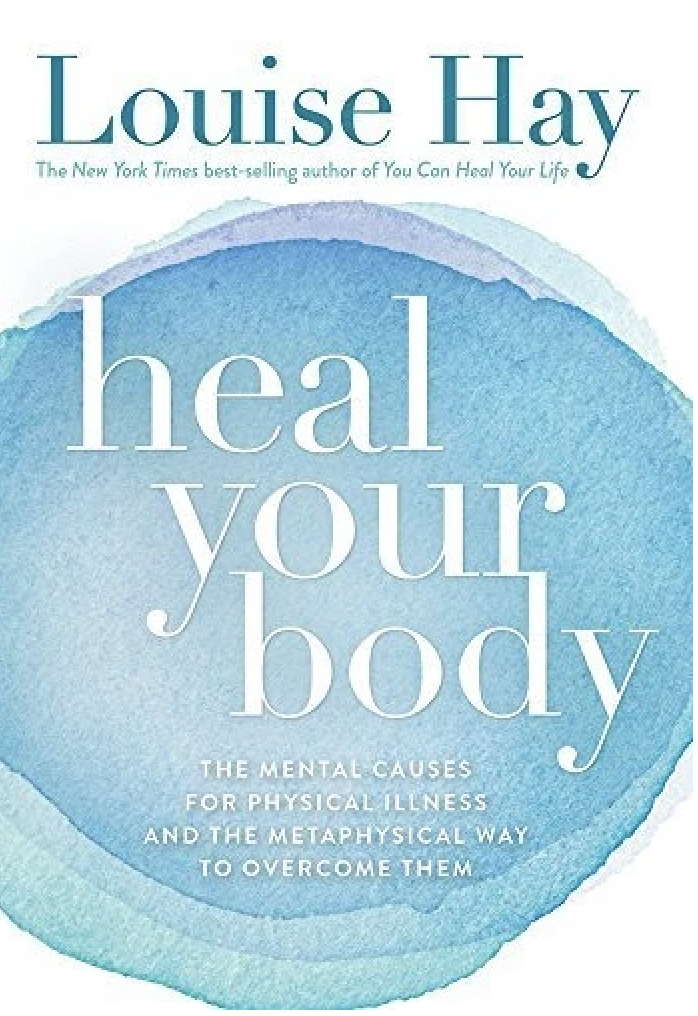 Heal Your Body: The Mental Causes for Physical Illness and the Metaphysical Way to Overcome Them