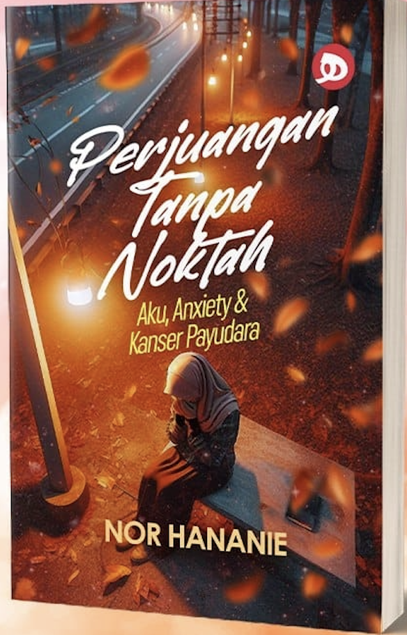 Perjuangan Tanpa Noktah : Aku, Anxiety & Kanser Payudara