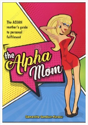 the Alpha Mom : The ASIAN mother`s guide to personal fulfilment Book Cover